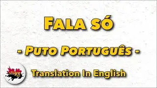 Puto Português - Fala só ft. Lil Saint (English translation on captions)
