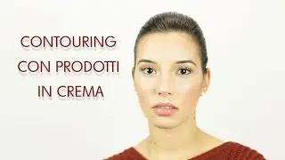 MAKEUP TUTORIAL - CONTOURING CON PRODOTTI CREMOSI!