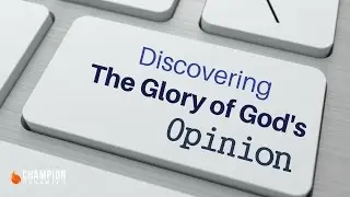Discovering The Glory of God's Opinion