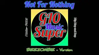 Not For Nothing : BEEZOMBIE - ‎@GI0Super 
