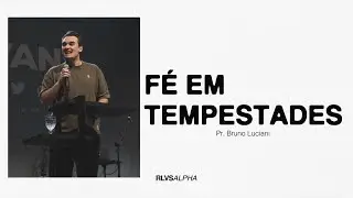 FÉ EM TEMPESTADES | Pr. Bruno Luciani 05/05/24