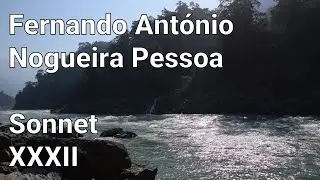 Fernando António Nogueira Pessoa - Sonnet XXXII