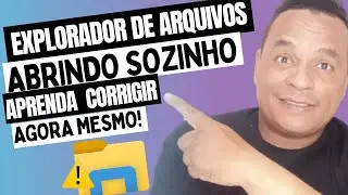 Explorador de Arquivos ABRINDO Sozinho  (Resolvido)