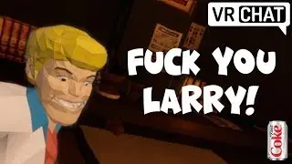VRChat - Fuck you Larry!