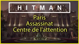 HITMAN - Paris - Assassinat - Centre de l'attention