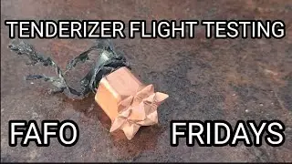 FAFO Fridays: Tenderizer flight testing
