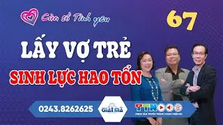 🔴[TRỰC TIẾP] Lấy Vợ Trẻ Sinh Lực Hao Tổn | Cửa Sổ Tình Yêu 67 | Đinh Đoàn Tư Vấn Hôn Nhân Tình Dục