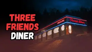 Three Friends Diner | THE CLASSIC AWARD WINNING CREEPYPASTA