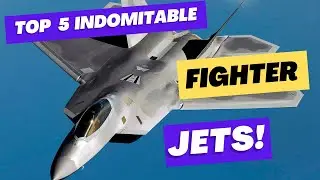 Top 5 Indomitable Fighter Jets 2023