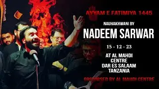 Nauhakhwani by Nadeem Sarwar at Al Mahdi Centre • Aza e Fatimiya 17th Dec 2023 • DSM, Tanzania