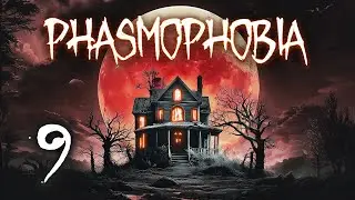Phasmophobia Part 9 - CHILD GHOST IS THE WORST!