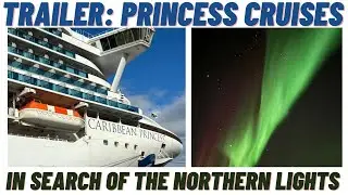 Trailer: Princess Cruises in Search of the Northern Lights!