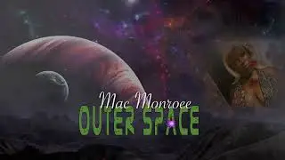 Mac Monroee "Outerspace" Audio