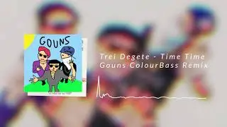 Trei Degete - Time Time (Gouns Remix)