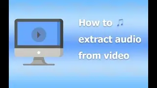 How to Extract Audio from A Video