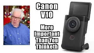 Canon V10 - It's More Important Than You Think!