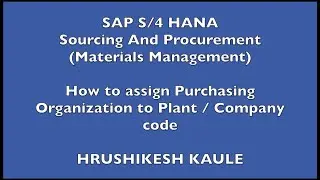 SAP S4 HANA - How to assign Purchasing Organization to Plant / Company code