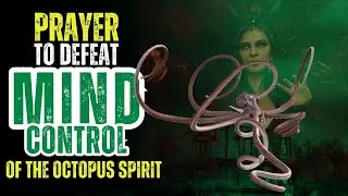 DELIVERANCE FROM THE SPIRIT OF MIND CONTROL : THE SPIRIT OF OCTOPUS.