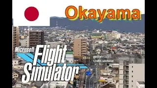 Microsoft Flight Simulator 2024 - Add-on Okayama おかやまし JAPAN + LINK