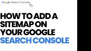 How to Add a Sitemap to Your Google Search Console