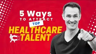5 Ways To Attract Top Healthcare Talent
