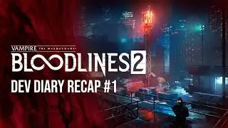 Bloodlines 2 - Dev Diary Recap #1