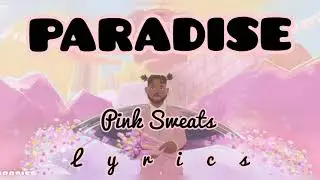 Pink Sweat$ - Paradise ( lyrics )