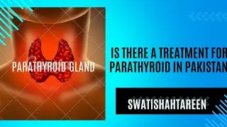 Is there a treatment for parathyroid in Pakistan 🇵🇰? #swatishahtareen #parathyroid