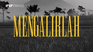 Mengalirlah - IFGF Praise | Official Lyric Video