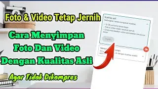 Cara Mudah Menyimpan Foto & Video Dengan Kualitas Asli Di Google Foto