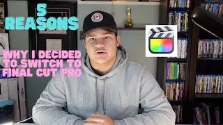 5 Reasons Why I Decided To Switch To Final Cut Pro!