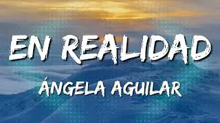 Ángela Aguilar - En Realidad (Letra\Lyrics) [Loop 1 Hour]