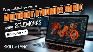 Multibody Dynamics using SOLIDWORKS Tutorial from Beginners to Advanced | Episode 2 | Skill-Lync