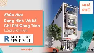 Khóa Học Dựng Hình Và Bổ Chi Tiết Công Trình Nhà Phố Bằng Phần Mềm Revit 2021