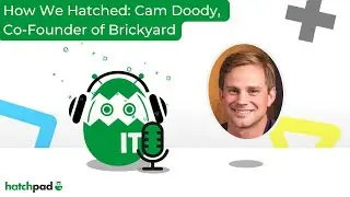How We Hatched: Cam Doody, Co-Founder and General Partner at Brickyard