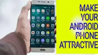 Make android phone attractive