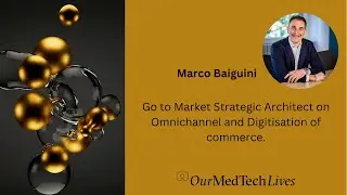 Our MedTech Lives: Marco Baiguini, Strategic Architect on Omnichannel and Digitisation of commerce.