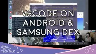 Ada's Twitch Tech Talks, Ep 7, Visual Studio Code on an Android Desktop with Samsung DeX.