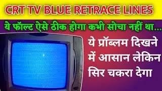 ये फॉल्ट सिर चकरा देगा | Crt China Tv Blue Retrace Lines Fault Repair | #onlinemitrahindi