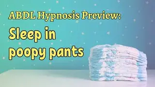 ABDL Hypnosis - Sleep in Poopy Pants | Hypnosis Loop
