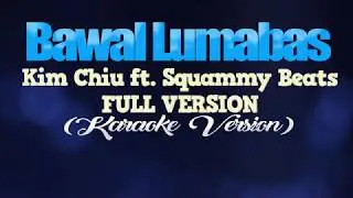 BAWAL LUMABAS - Kim Chiu (KARAOKE VERSION) - FULL VERSION 