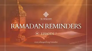 Ramadan Reminders: Episode 7