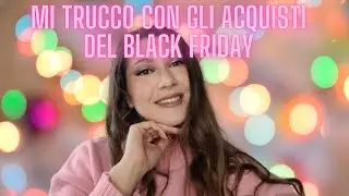 MI TRUCCO CON GLI ACQUISTI DEL BLACK FRIDAY 🤑