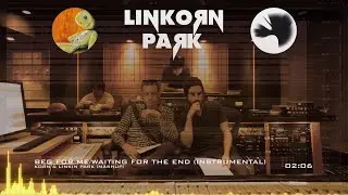 Korn & Linkin Park - Beg For Me/Waiting For The End [Instrumental Mashup]