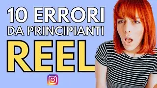 Instagram Reel: 10 errori da non fare