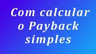 Cálculo do payback simples - método super prático e rápido