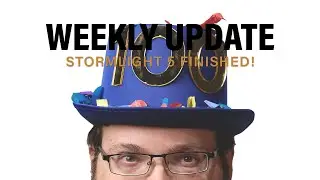 Stormlight 5 Finished! + Weekly Update
