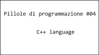Pillole di programmazione (C++) #04