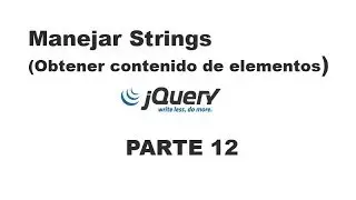Tutorial jQuery 12 - Manejar strings (Obtener el contenido de elementos)