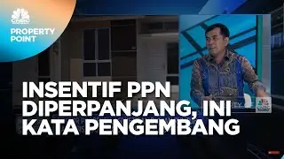 Insentif PPN Diperpanjang, Ini Kata Pengembang Properti